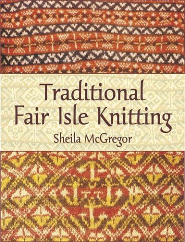 Traditional Fair Isle Knitting by Shelia McGregor
